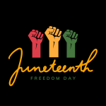 Graphic with colored raised fists and text Juneteenth Freedom Day